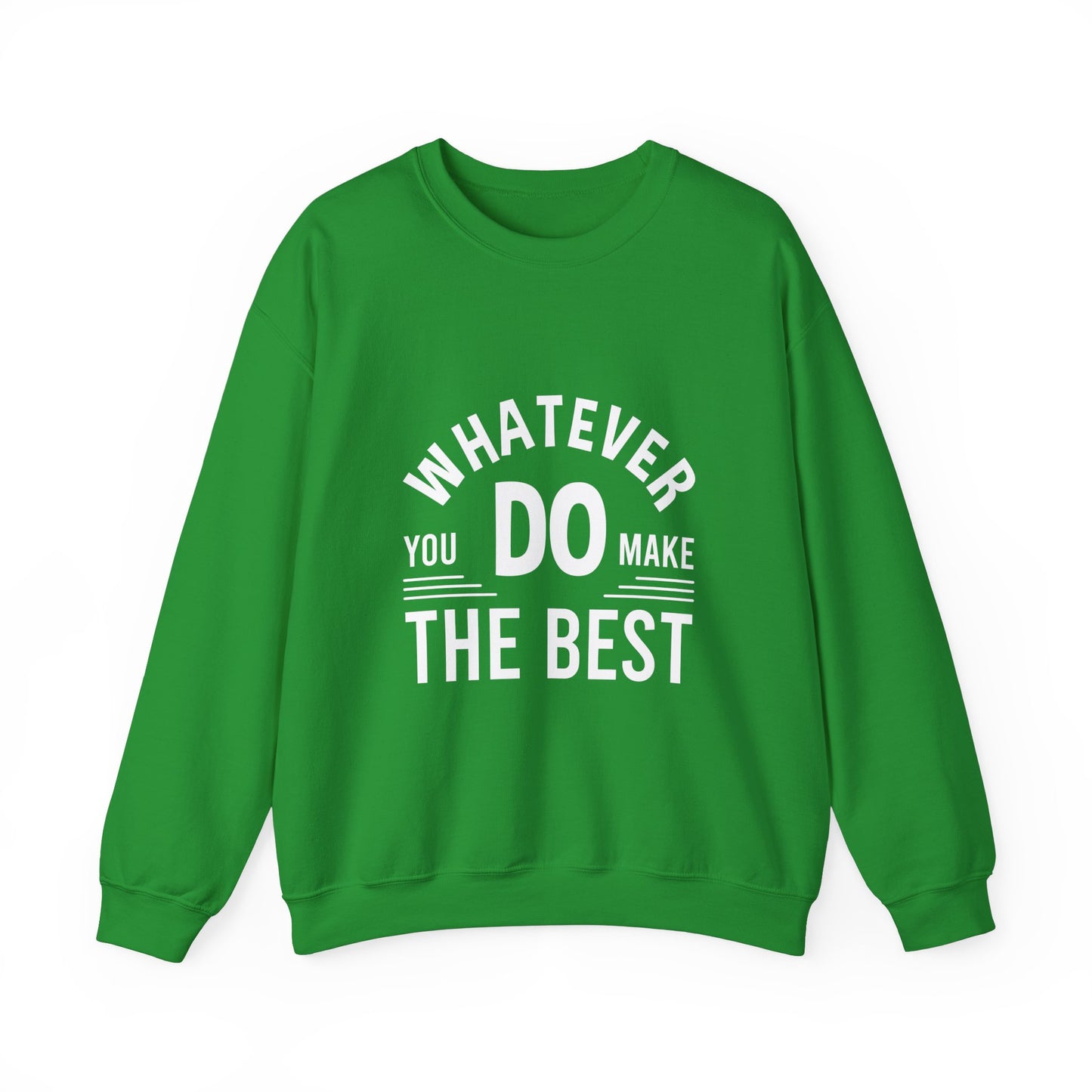 Whatever You Do Make The Best Unisex Heavy Blend™ Crewneck Sweatshirt
