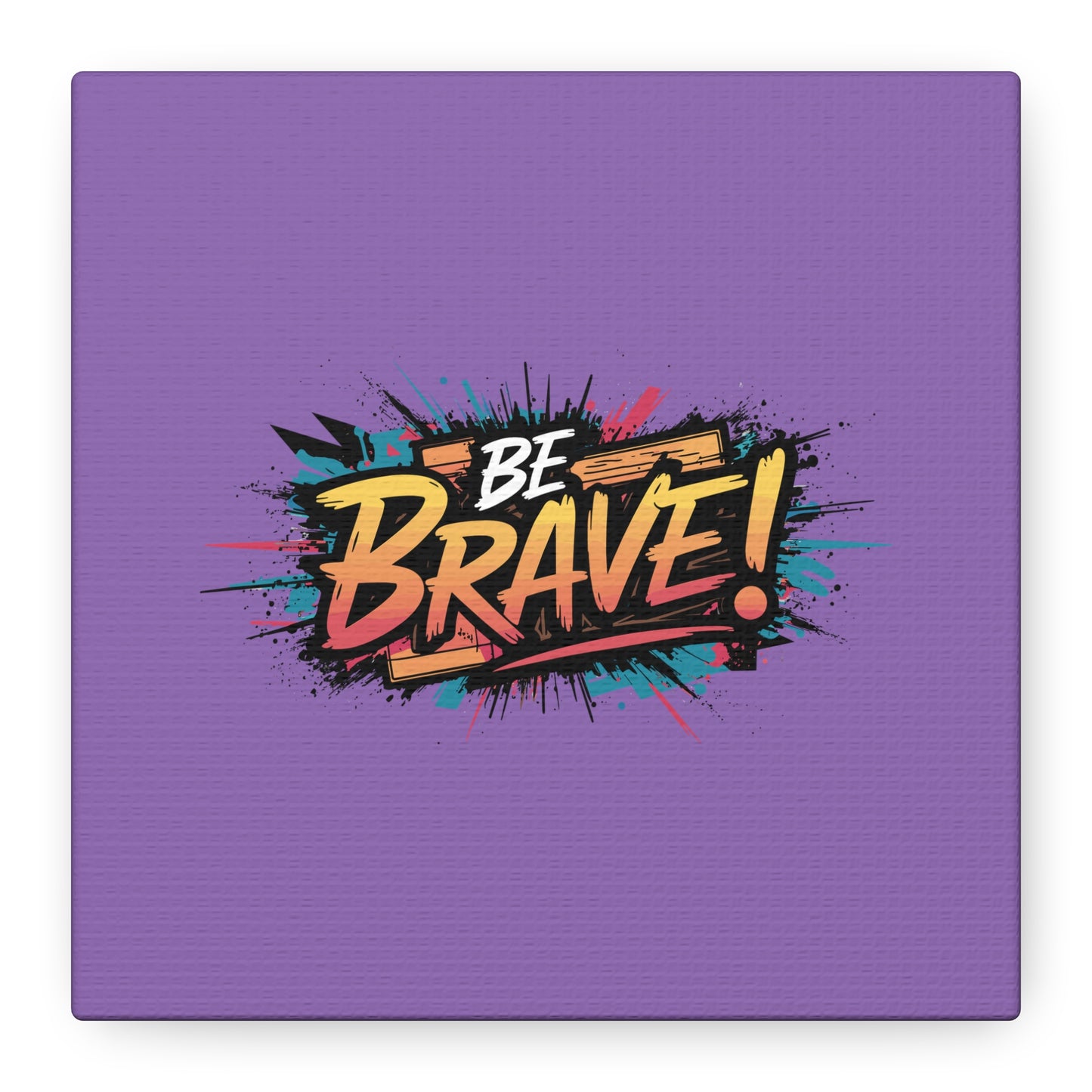 Be Brave! Matte Canvas, Stretched, 1.25"