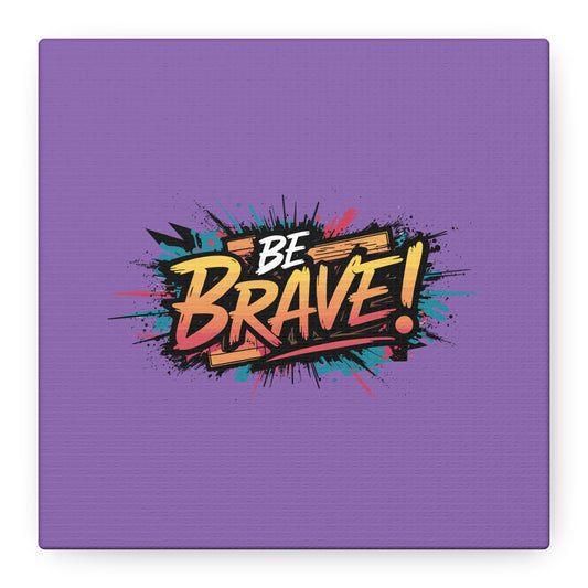 Be Brave! Matte Canvas, Stretched, 1.25"