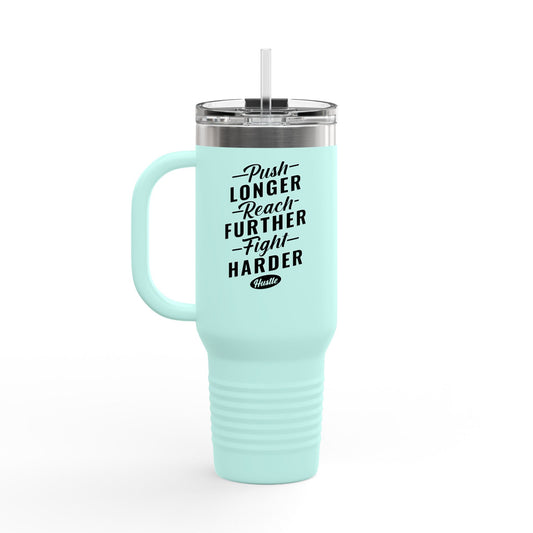 Push Longer Reach Further Fight Harder Hustle Insulated Travel Mug, 40oz