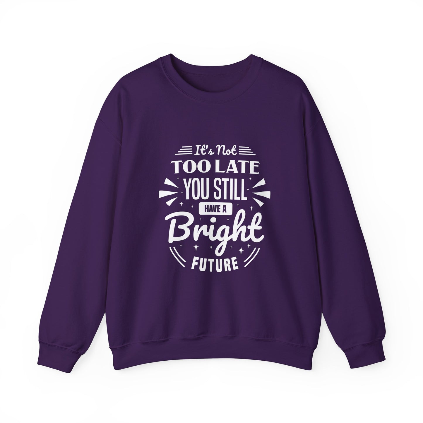 It's Not Too Late You Still Have A Bright Future Unisex Heavy Blend™ Crewneck Sweatshirt