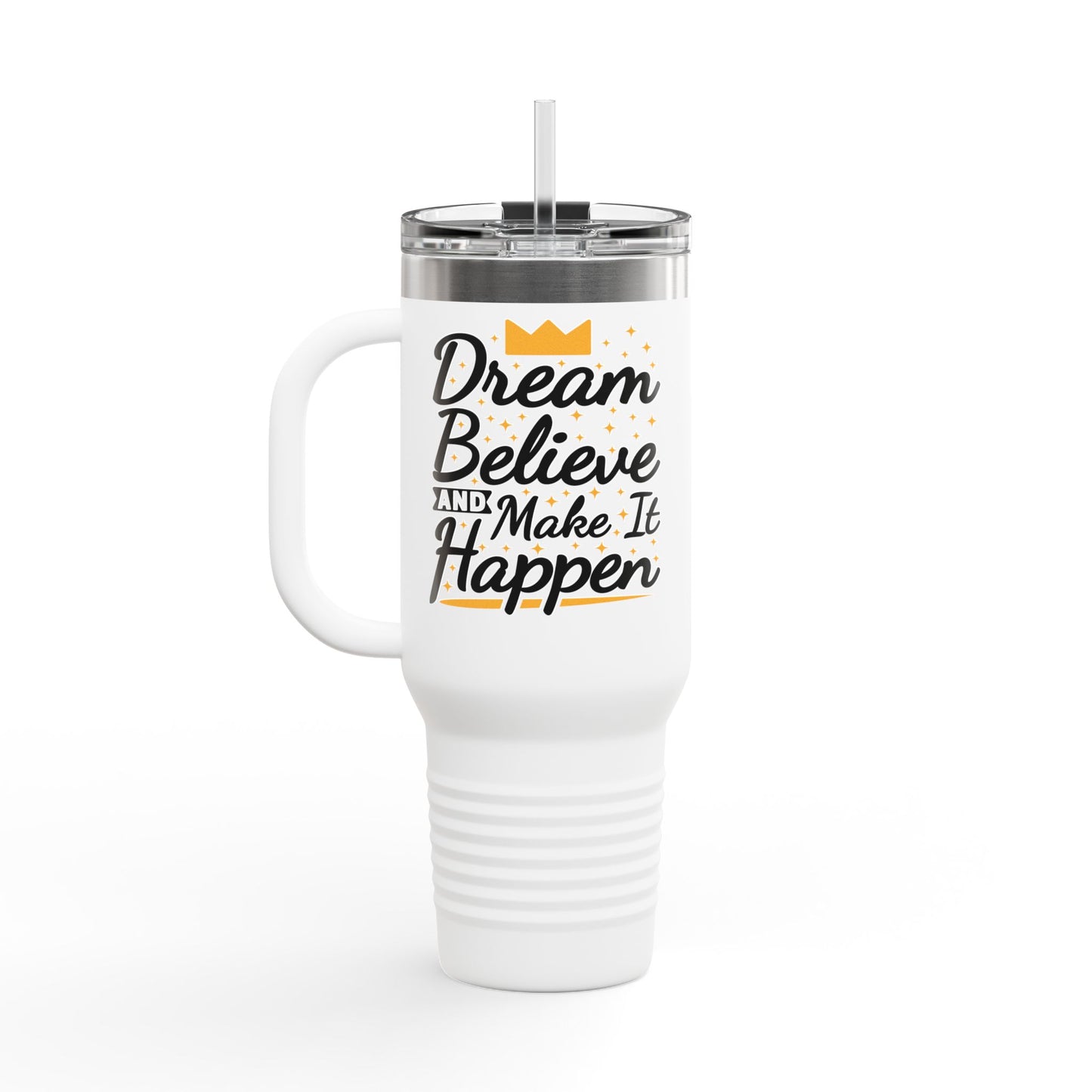 Dream Believe And Make It Happen Insulated Travel Mug, 40oz
