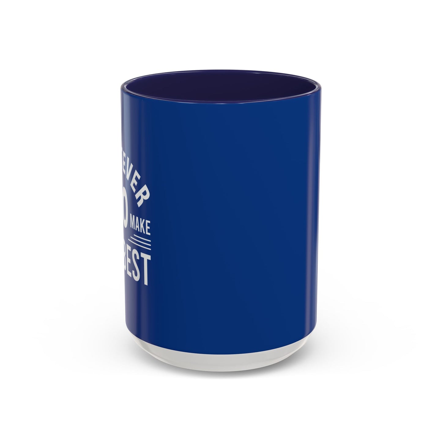 Whatever You Do Make The Best Accent Coffee Mug (11, 15oz)