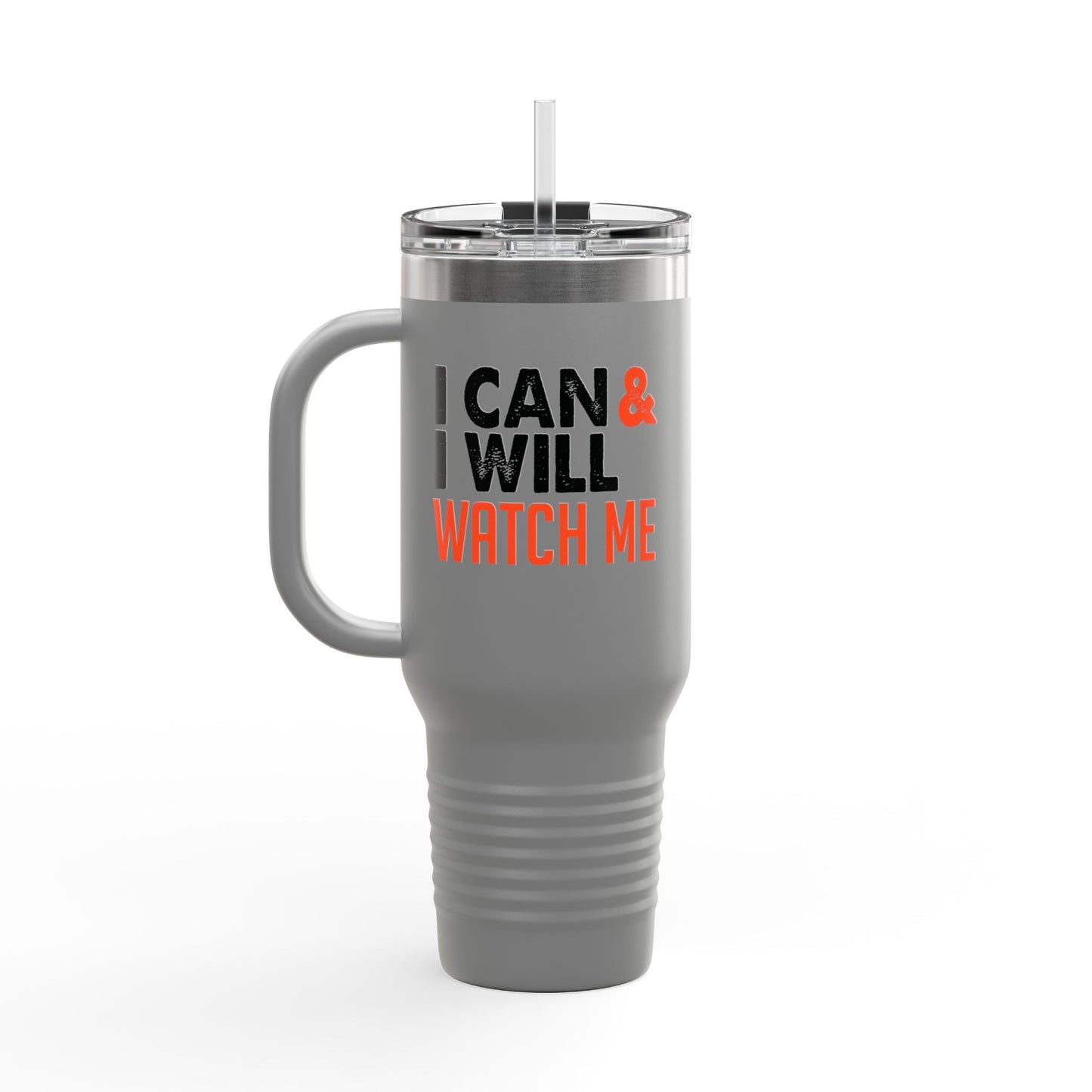 I Can & I Will Watch Me Insulated Travel Mug, 40oz