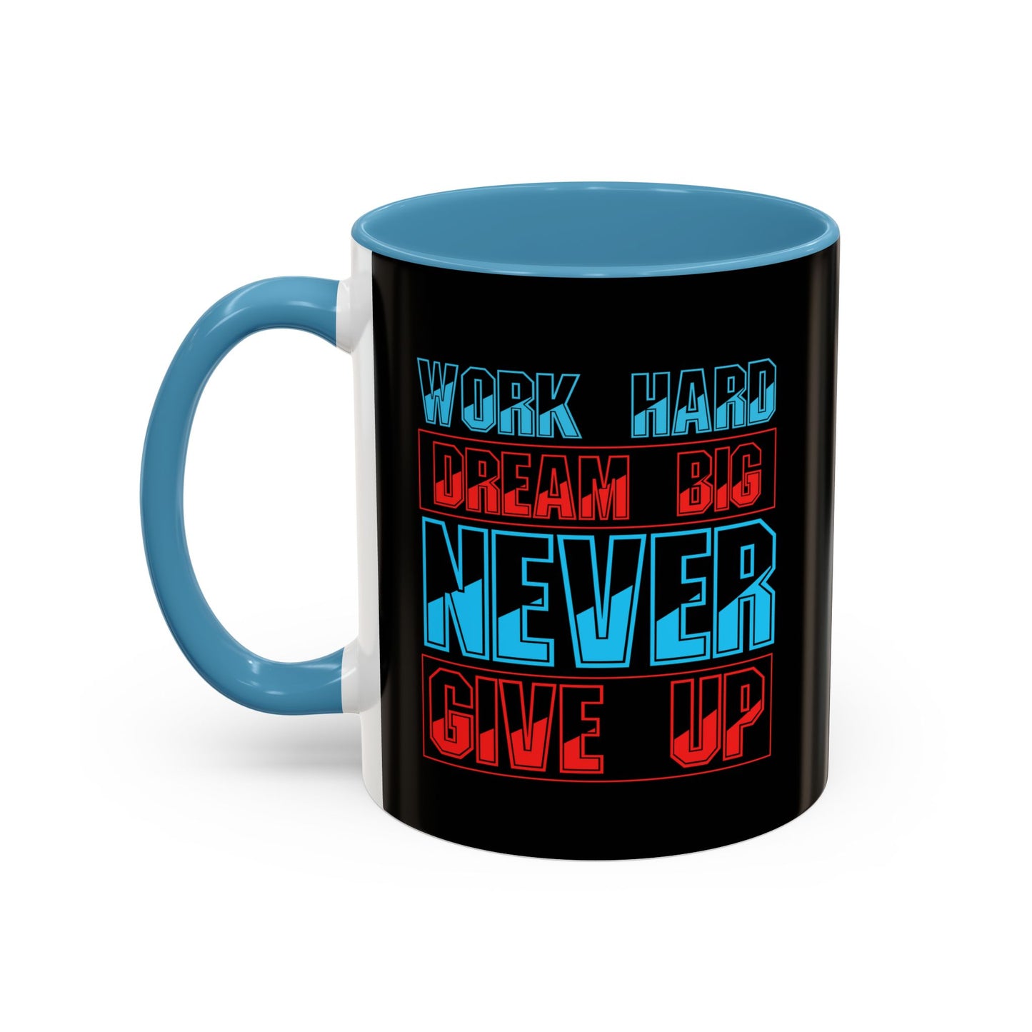 Work Hard Dream Big Never Give Up Accent Coffee Mug (11, 15oz)
