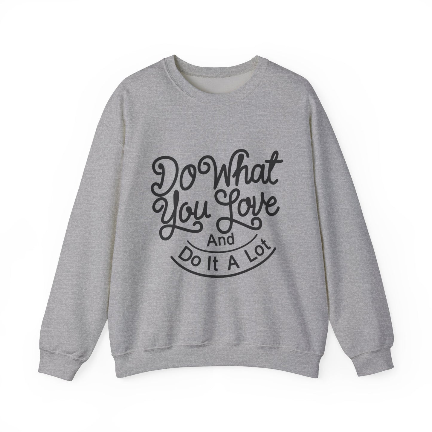 Do What You Love And Do It A Lot Unisex Heavy Blend™ Crewneck Sweatshirt