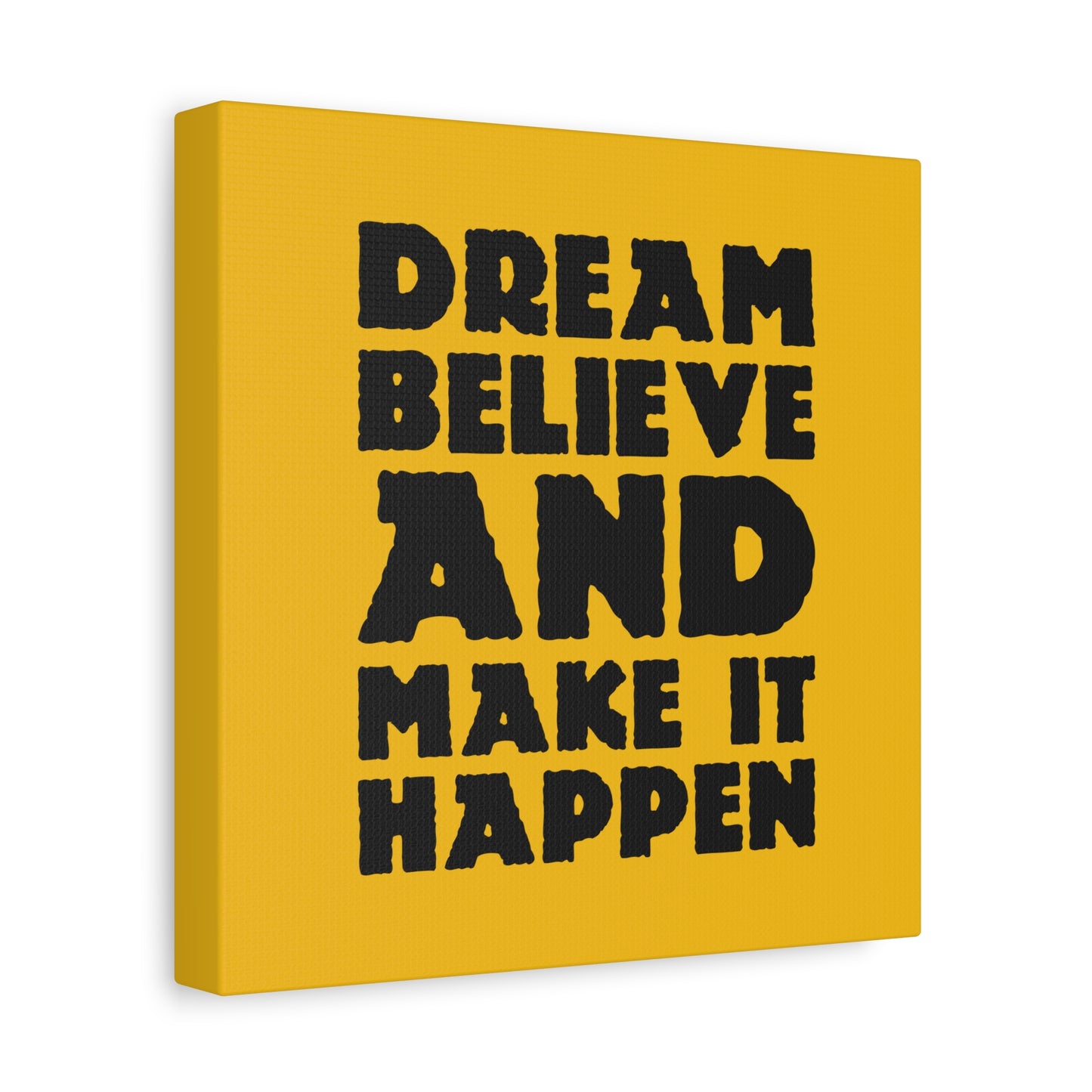 Dream Believe And Make It Happen Matte Canvas, Stretched, 1.25"