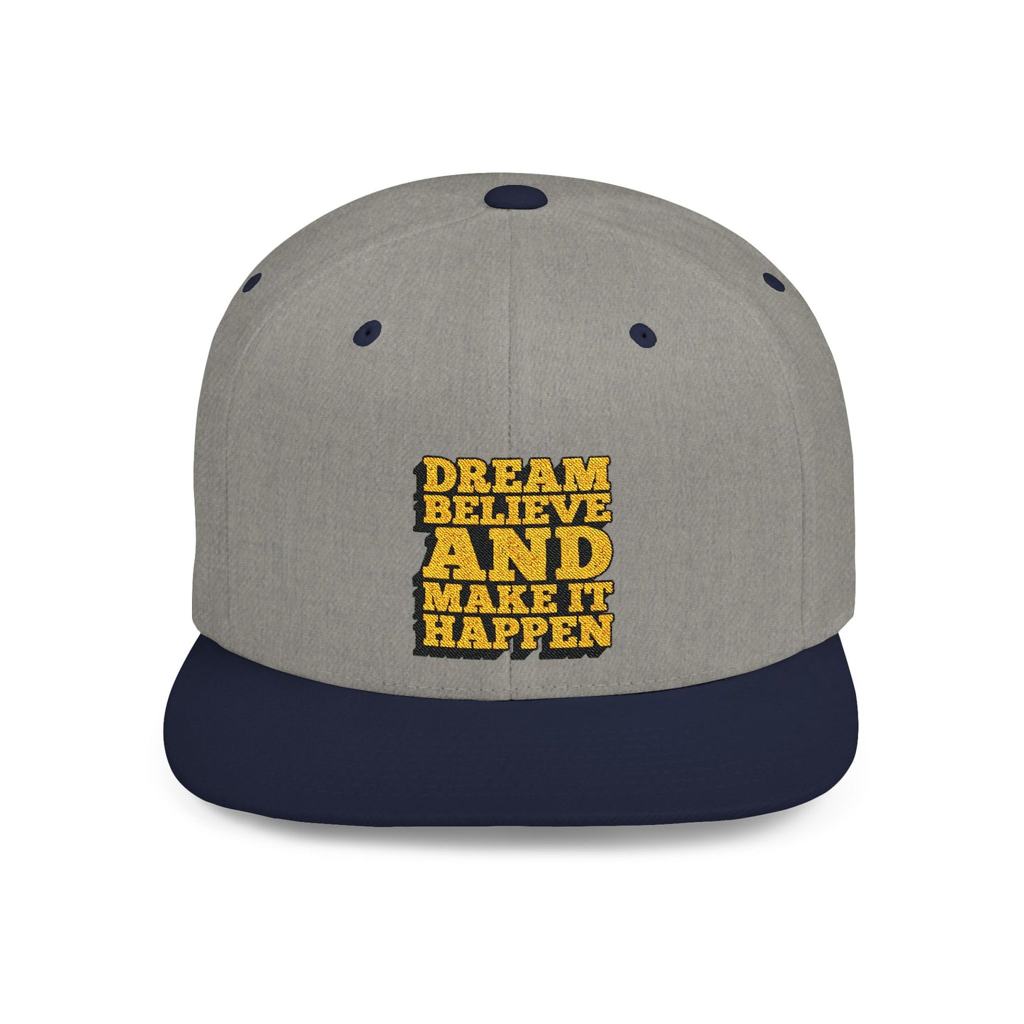 Dream Believe And Make It Happen Flat Bill Snapback