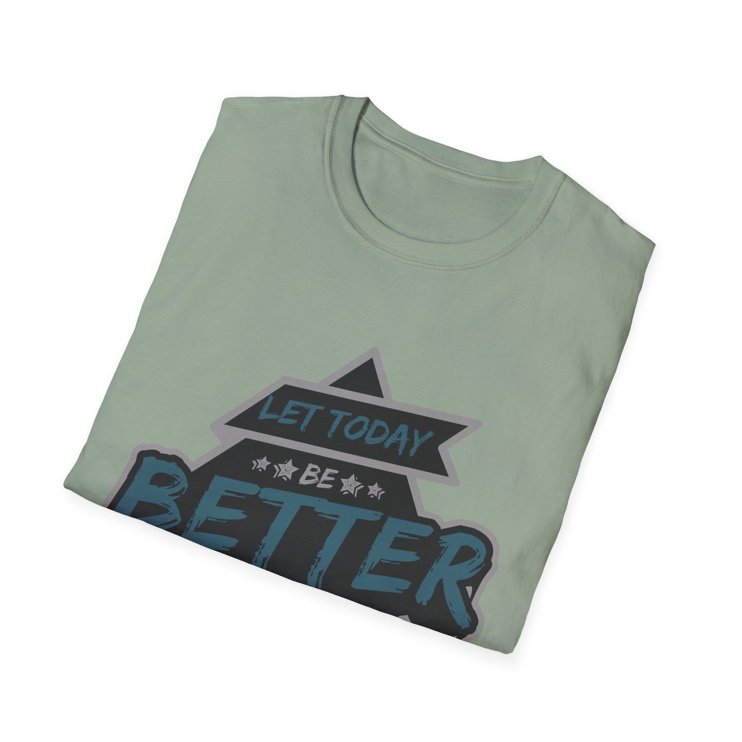 Let Today Be Better Than Yesterday Unisex Softstyle T-Shirt
