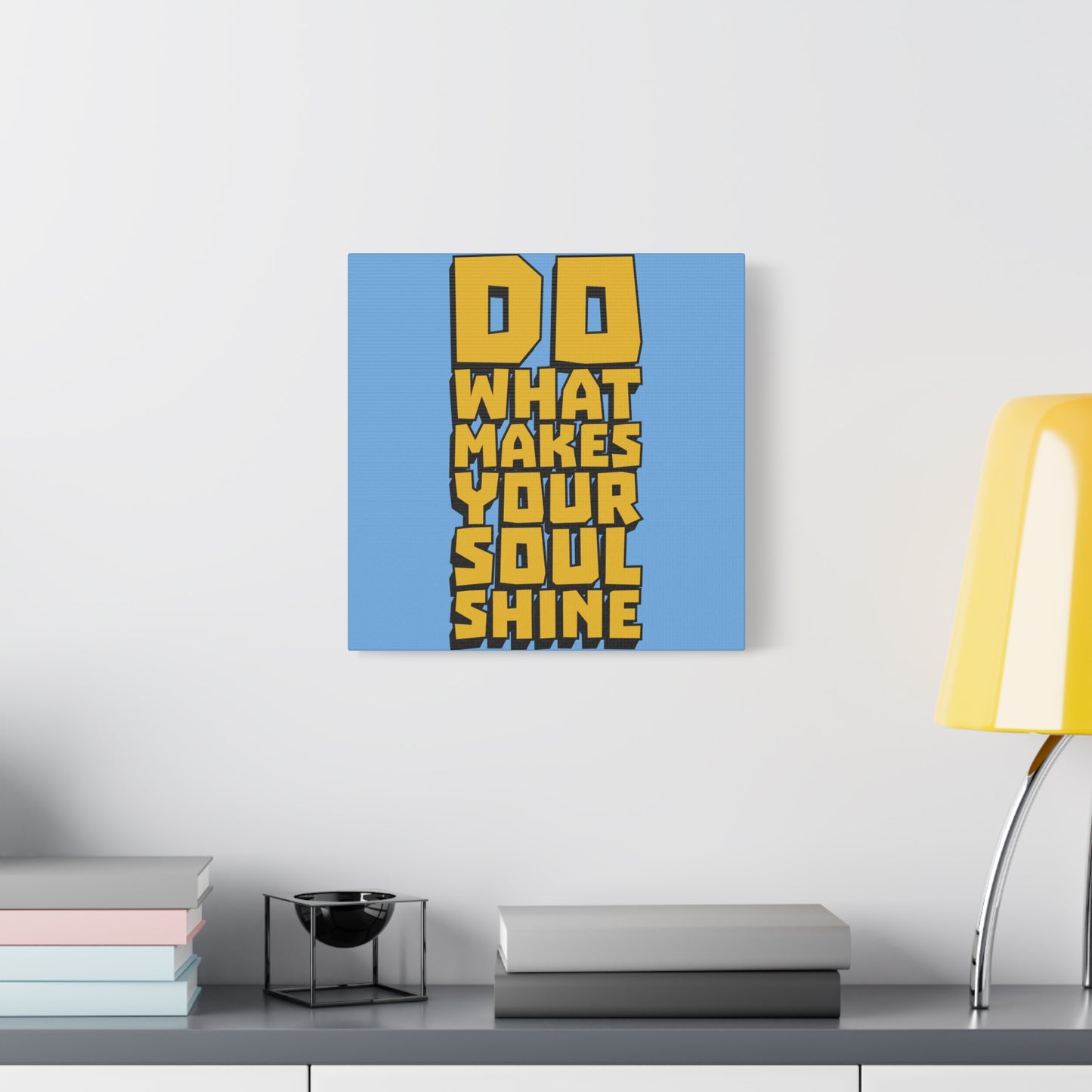 Do What Makes Your Soul Shine Matte Canvas, Stretched, 1.25"