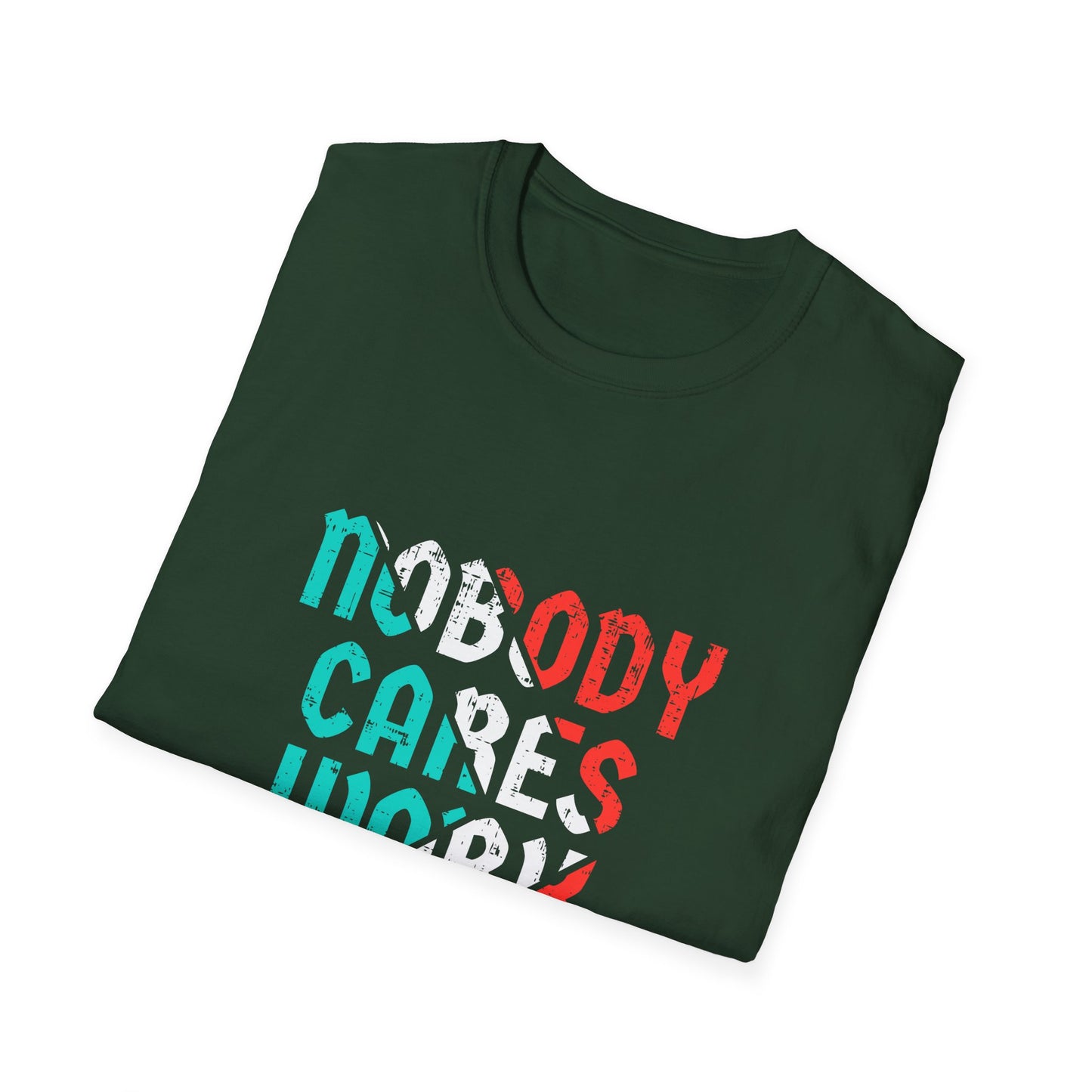 Nobody Cares Work Harder  Unisex Softstyle T-Shirt