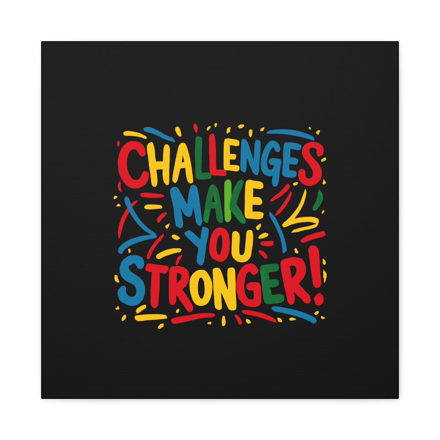 Challenges Make You Stronger! Matte Canvas, Stretched, 1.25"