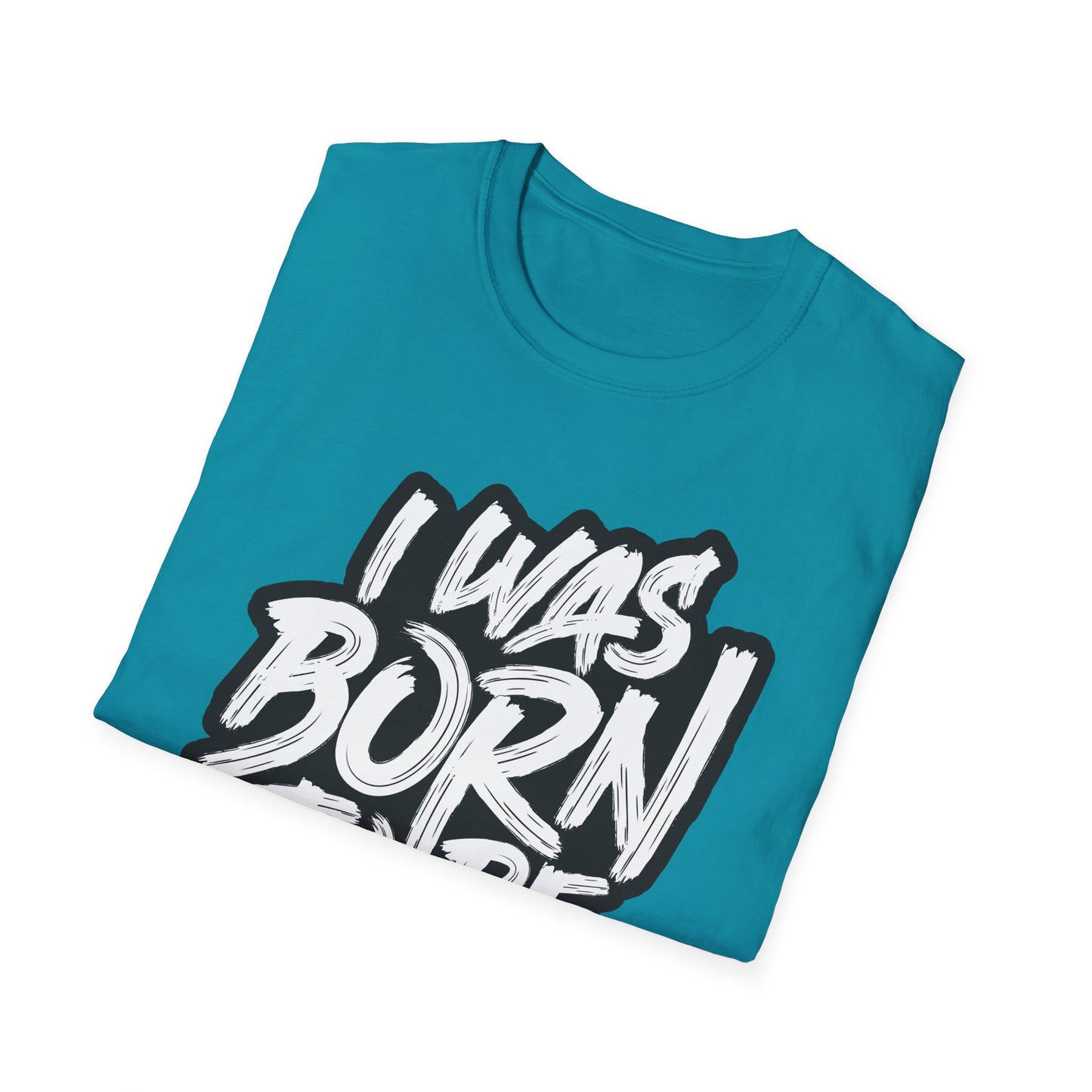 I Was Born To Be Beautiful Unisex Softstyle T-Shirt