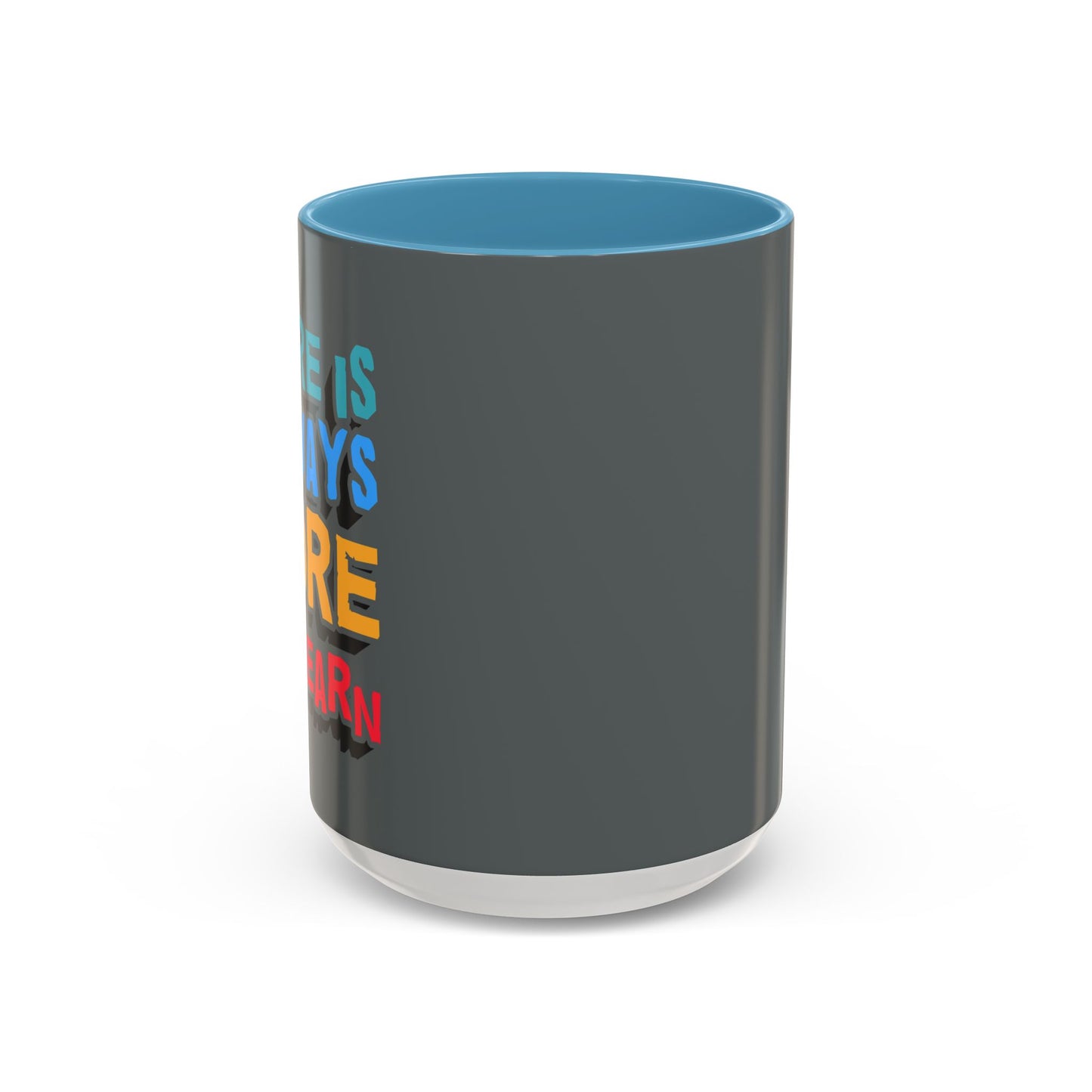 There Is Always More To Learn Accent Coffee Mug (11, 15oz)