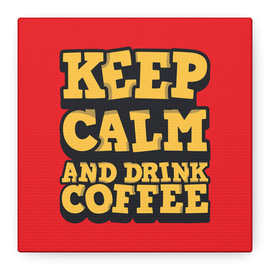 Keep Calm And Drink Coffee Matte Canvas, Stretched, 1.25"