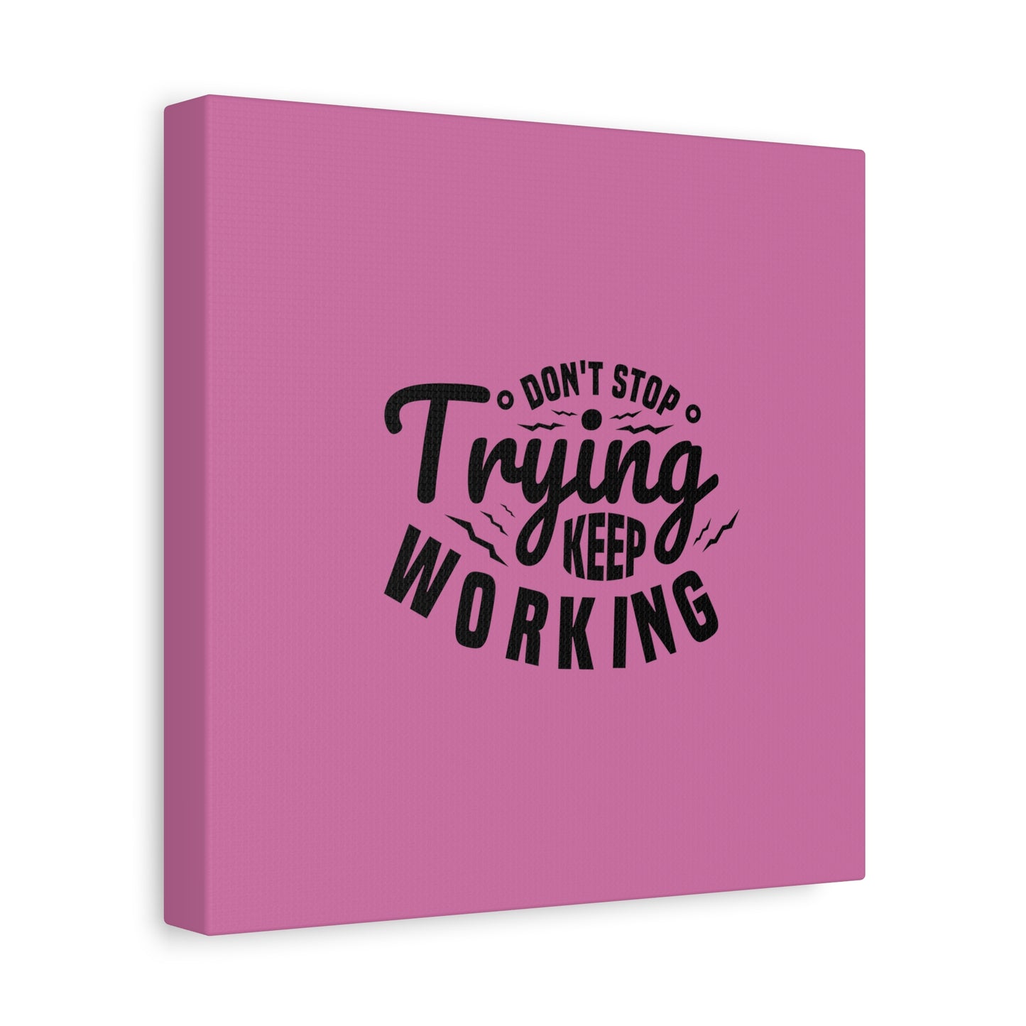 Don't Trying Keep Working Matte Canvas, Stretched, 1.25"