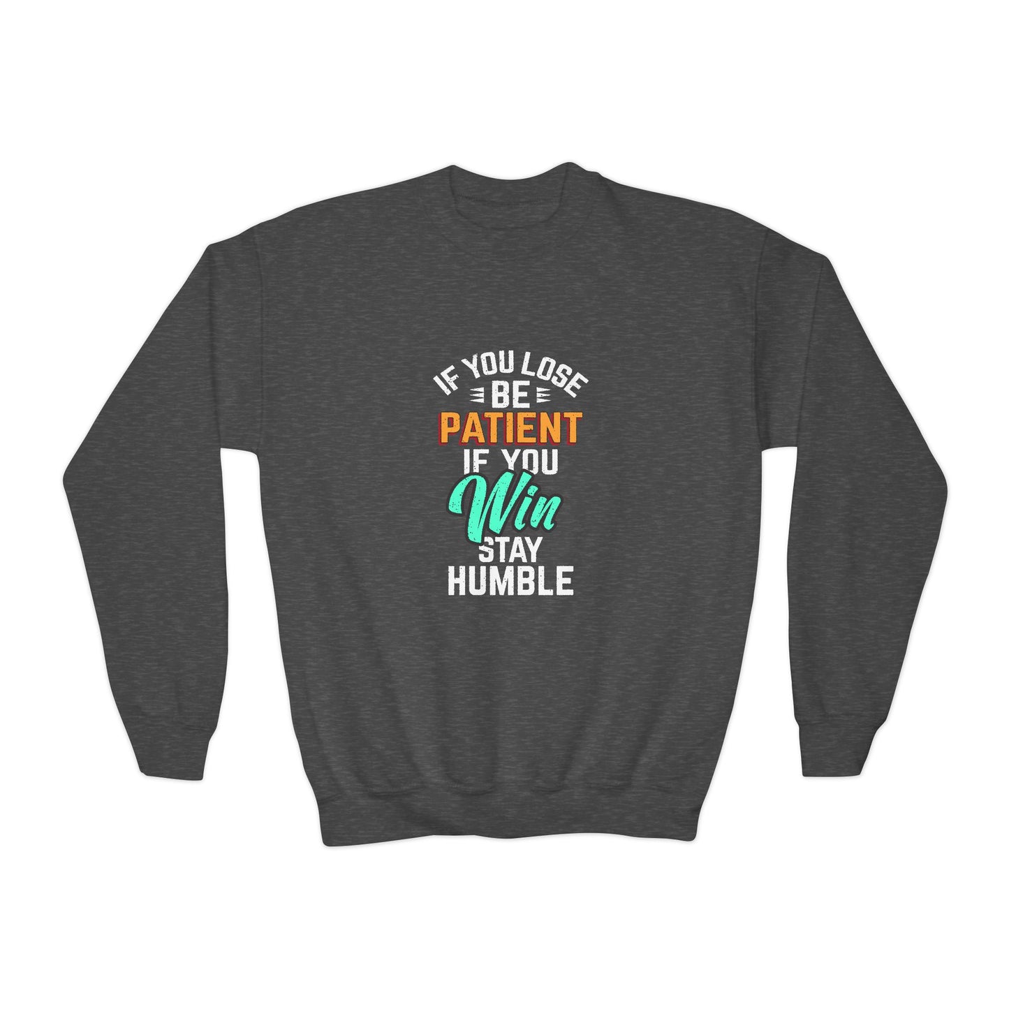 If You Loss Be Patient If You Win Stay Humble Youth Crewneck Sweatshirt