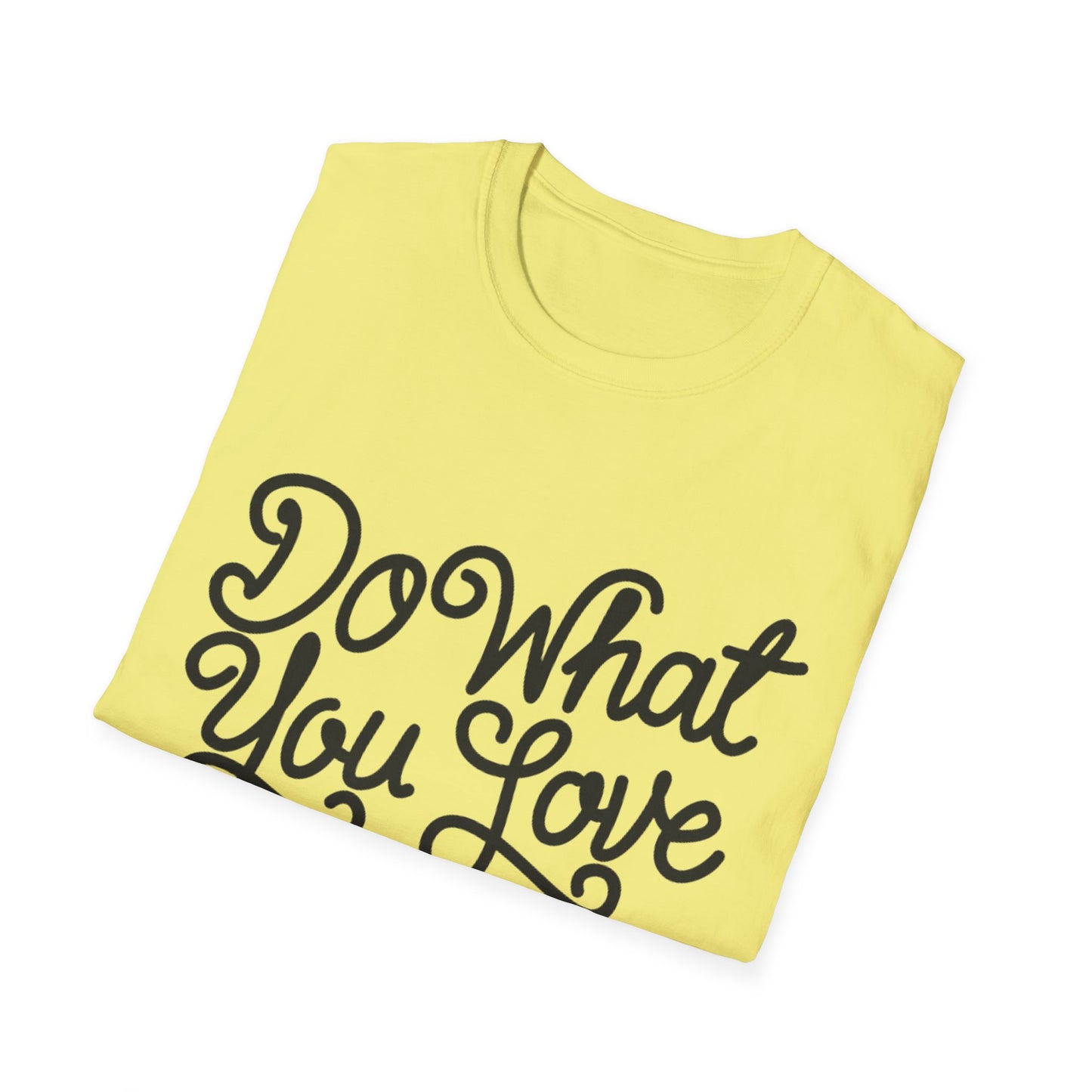 Do What You Love And Do It A Lot  Unisex Softstyle T-Shirt