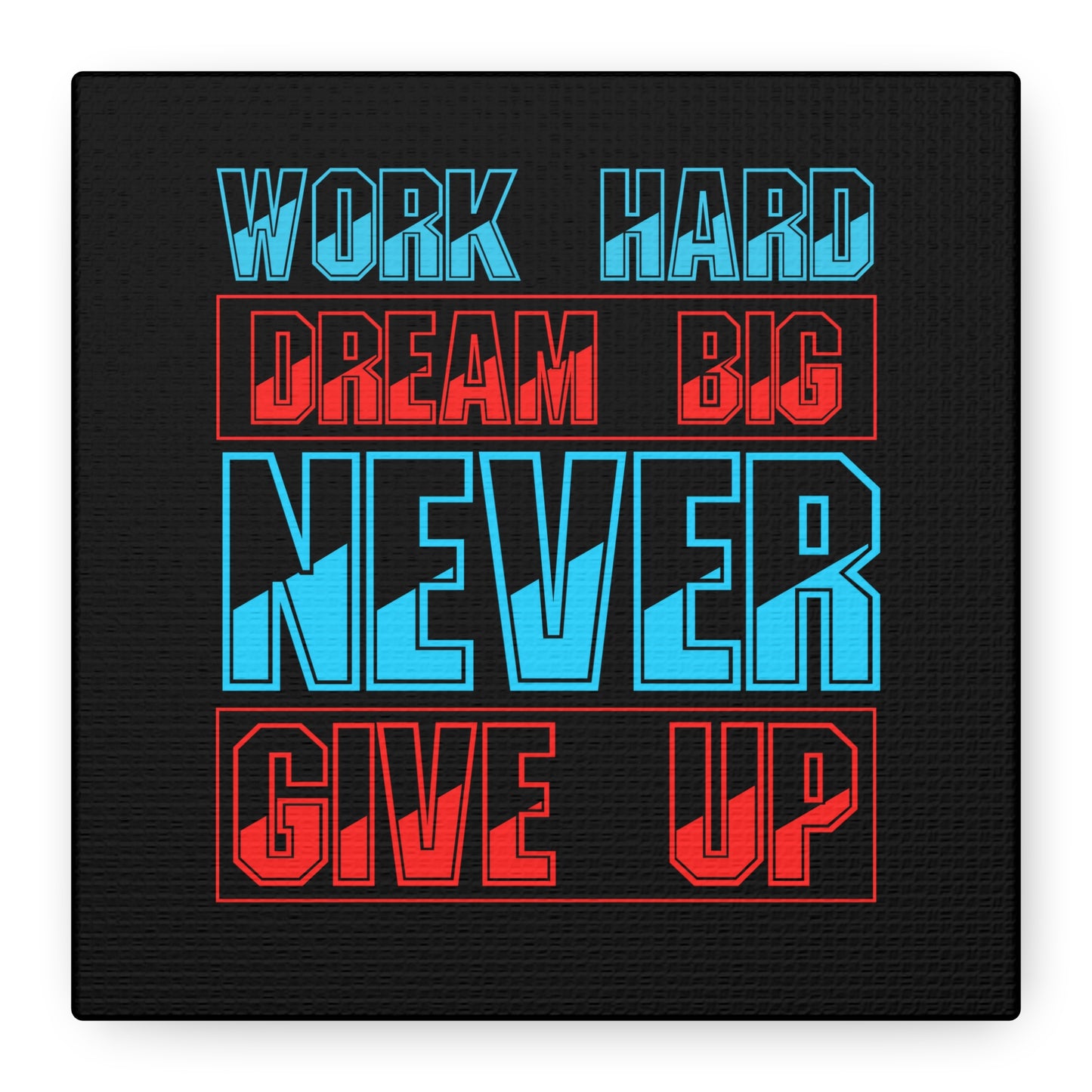 Work Hard Dream Big Never Give Up Matte Canvas, Stretched, 1.25"