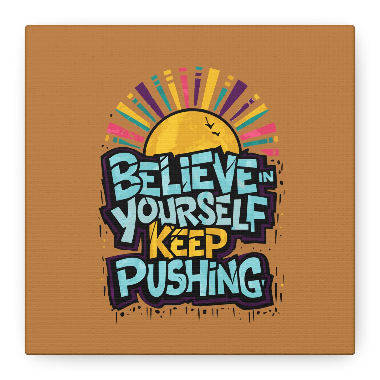 Believe In Yourself Keep Pushing Matte Canvas, Stretched, 1.25"