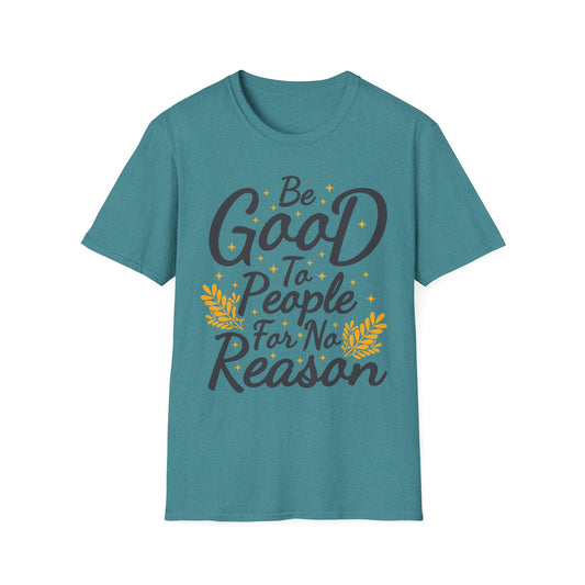 Be Good To People For No Reason  Unisex Softstyle T-Shirt
