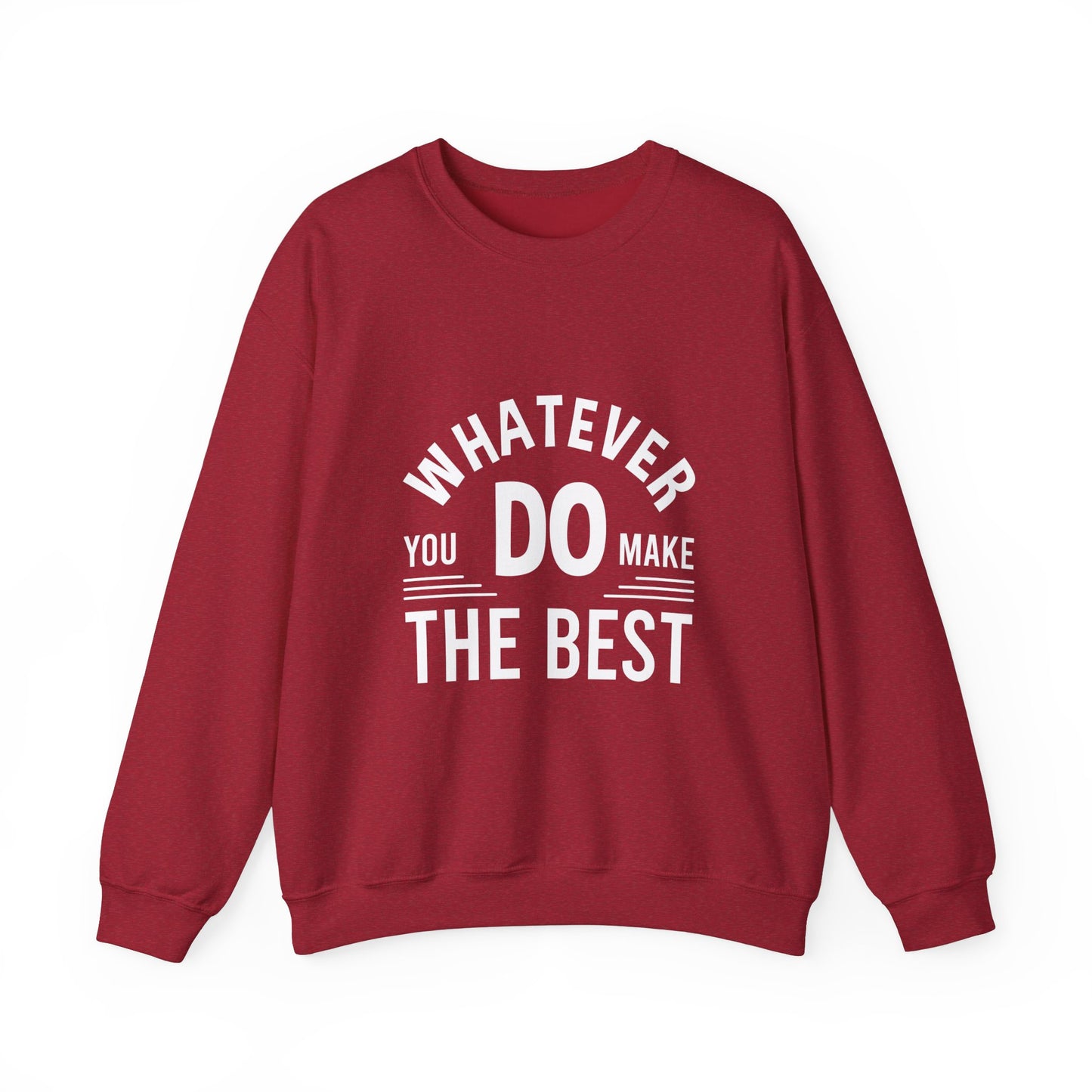 Whatever You Do Make The Best Unisex Heavy Blend™ Crewneck Sweatshirt