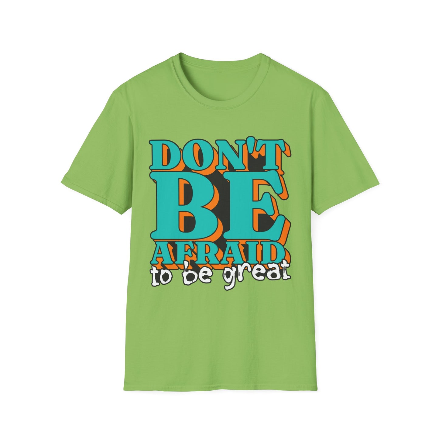 Don't Be Afraid To Be Great Unisex Softstyle T-Shirt