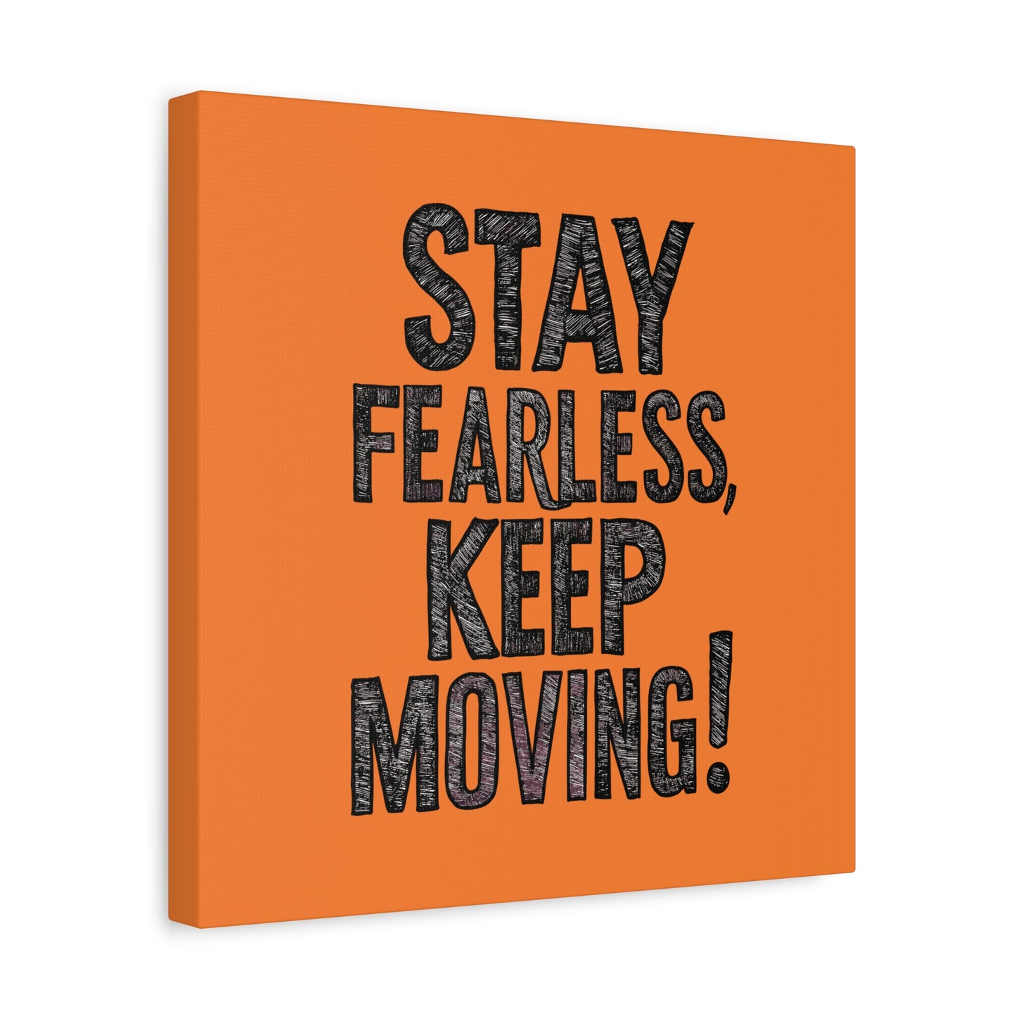 Stay Fearless Keep Moving! Matte Canvas, Stretched, 1.25"