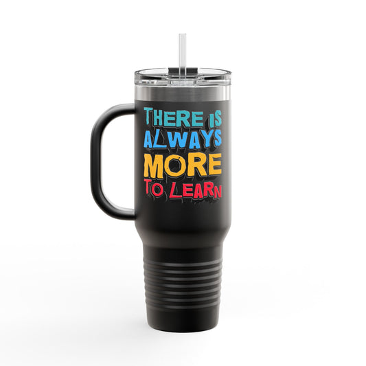 There Is Always More To Learn Insulated Travel Mug, 40oz