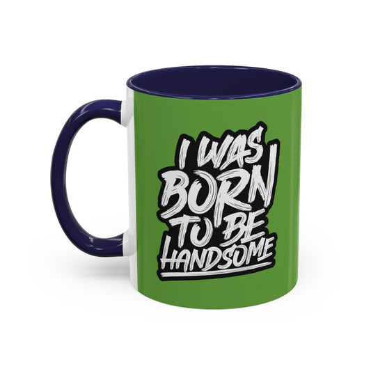 I Was Born To Be Handsome Accent Coffee Mug (11, 15oz)