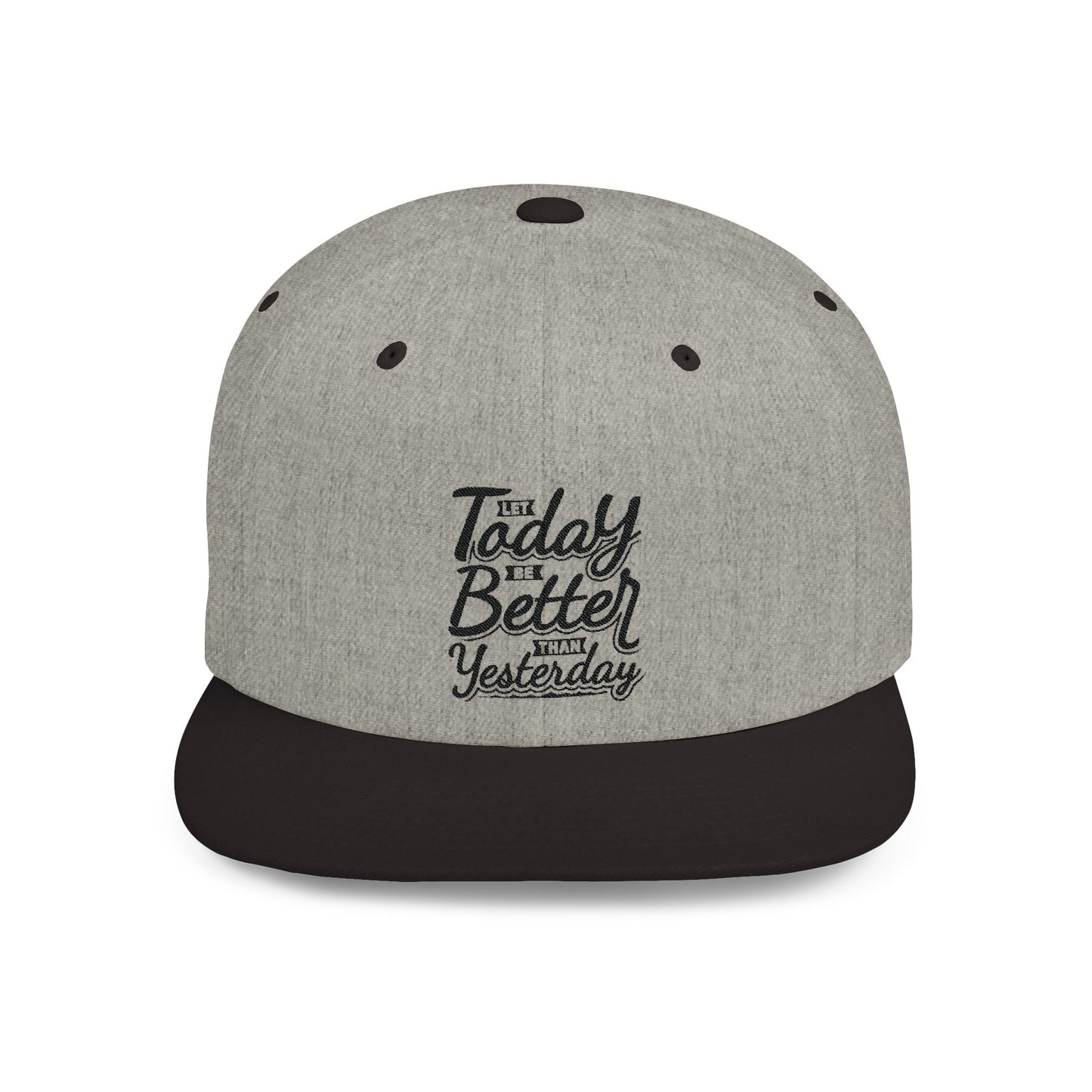 Let Today Be Better Than Yesterday Flat Bill Snapback