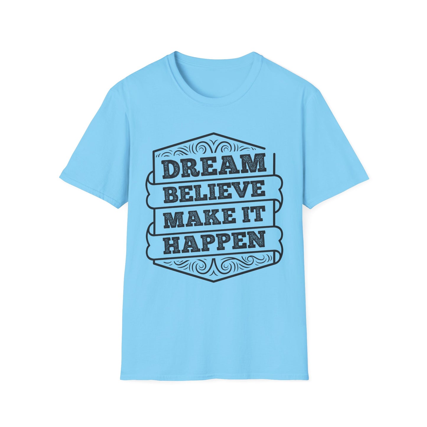 Dream Believe Make It Happen Unisex Softstyle T-Shirt