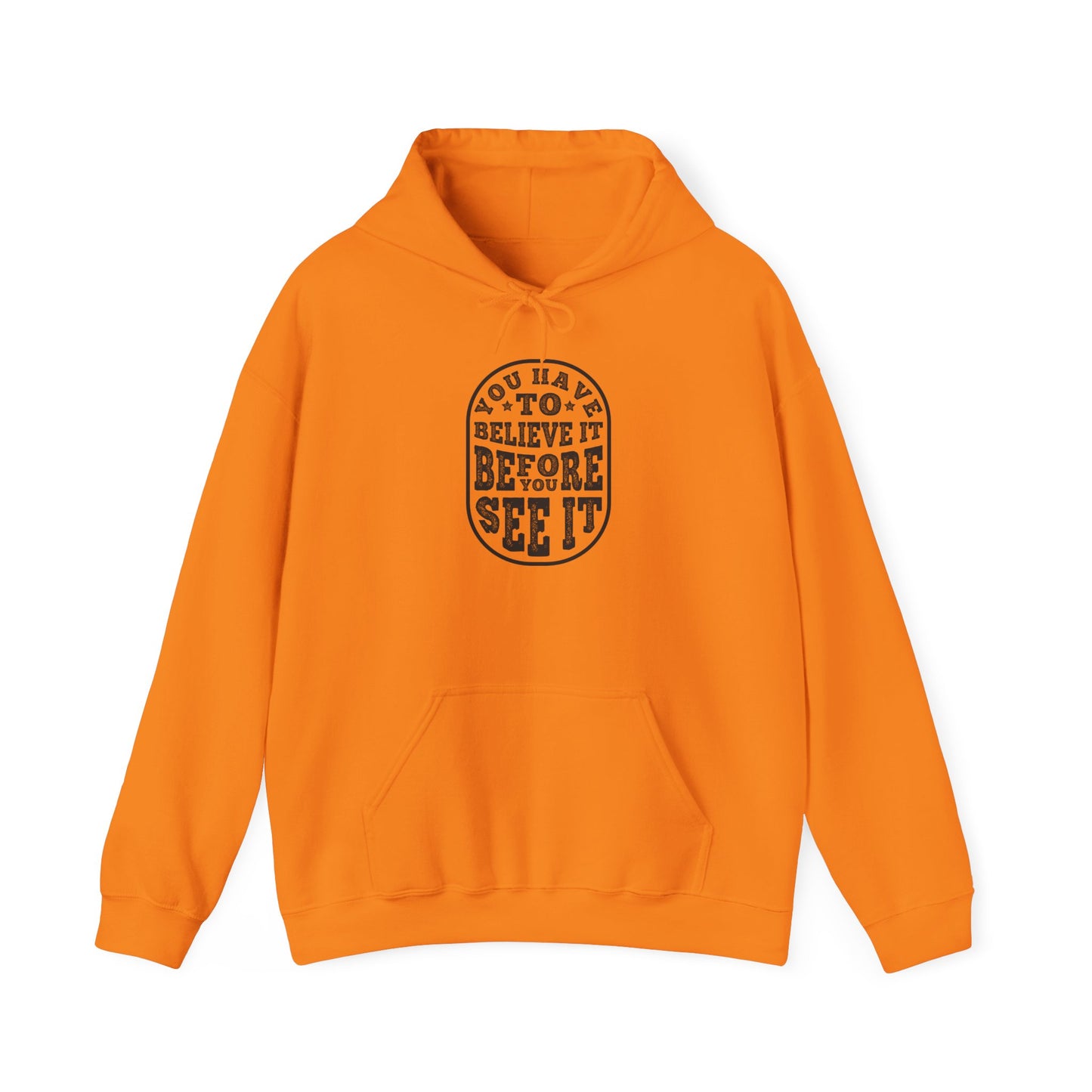 You Have To Believe It Before You See It Unisex Heavy Blend™ Hooded Sweatshirt