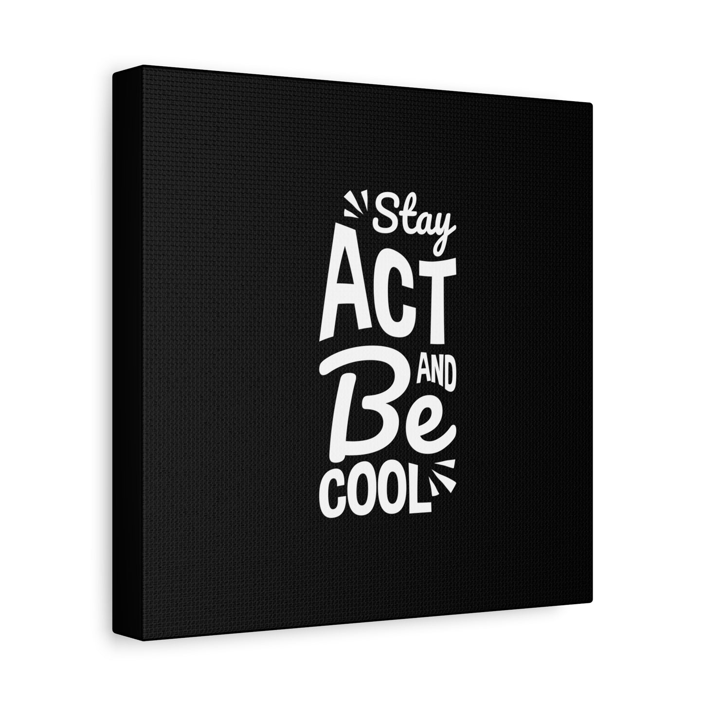 Stay Act And Be Cool Matte Canvas, Stretched, 1.25"