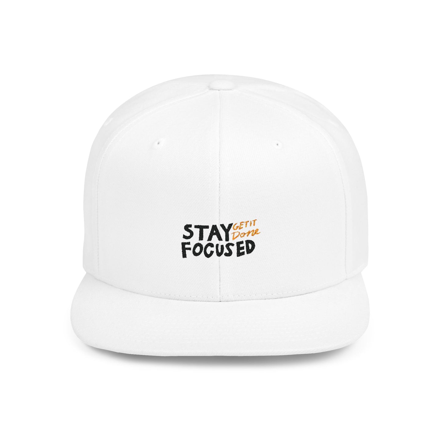 Stay Focused Get It Done Flat Bill Snapback