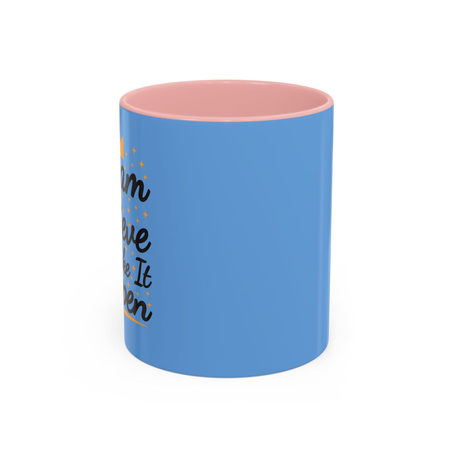 Dream Believe And Make It Happen Accent Coffee Mug (11, 15oz)