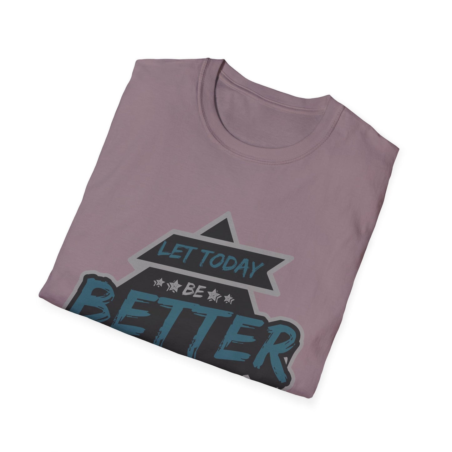 Let Today Be Better Than Yesterday Unisex Softstyle T-Shirt