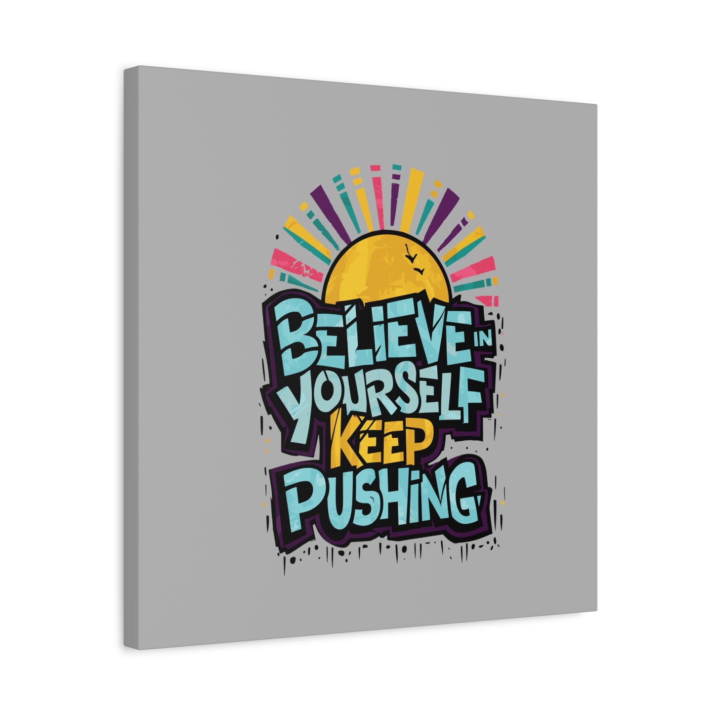 Believe In Yourself Keep Pushing Matte Canvas, Stretched, 1.25"