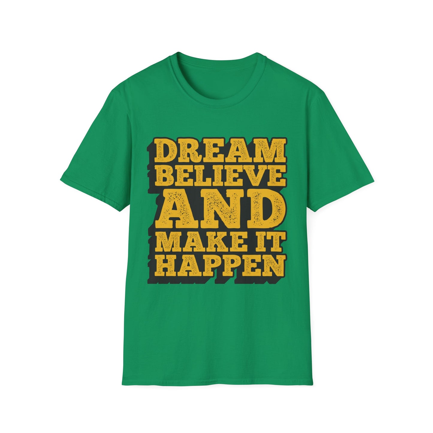 Dream Believe And Make It Happen Unisex Softstyle T-Shirt