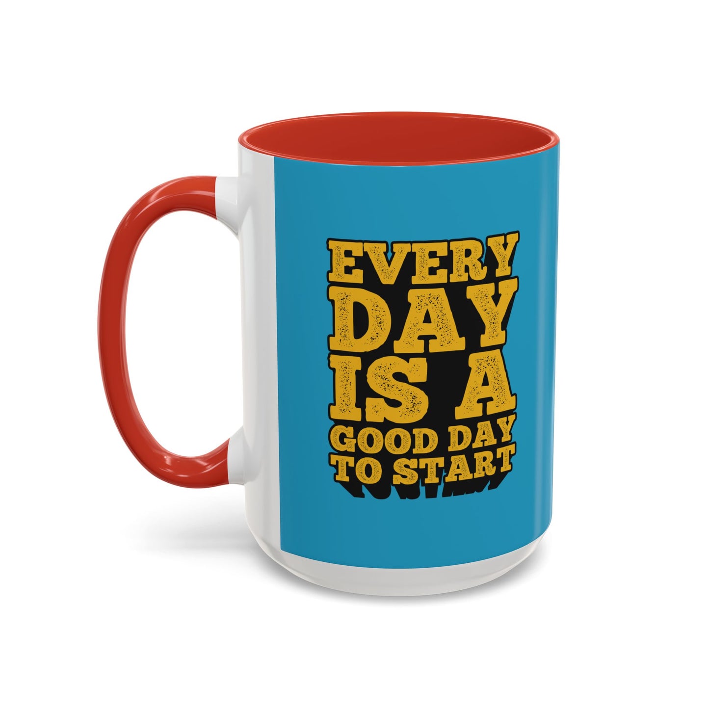Every Day Is A Good Day To Start Accent Coffee Mug (11, 15oz)