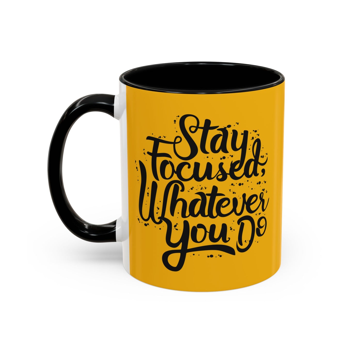 Stay Focuse Whatever You Do Accent Coffee Mug (11, 15oz)