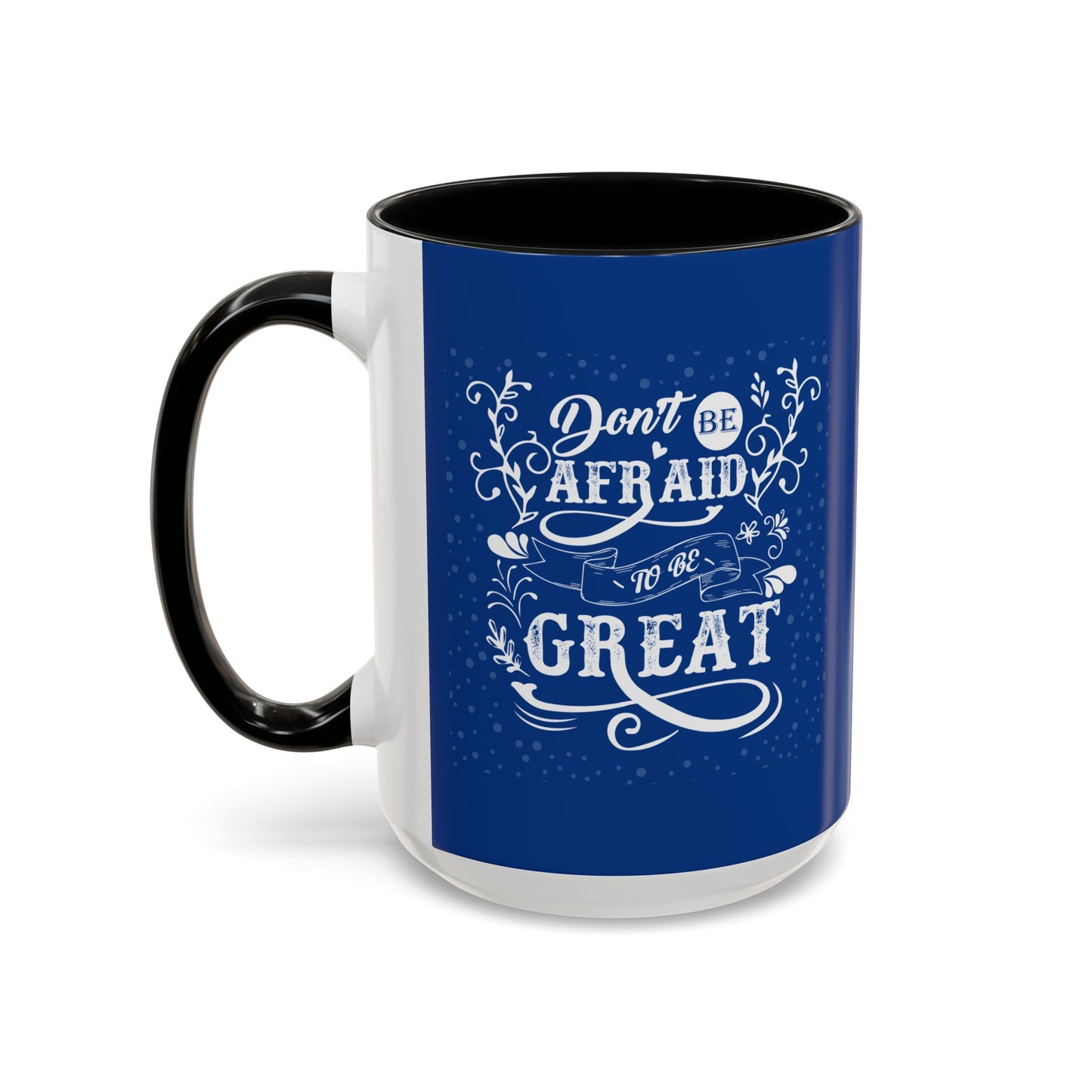 Don't Be Afraid To Be Great Accent Coffee Mug (11, 15oz)