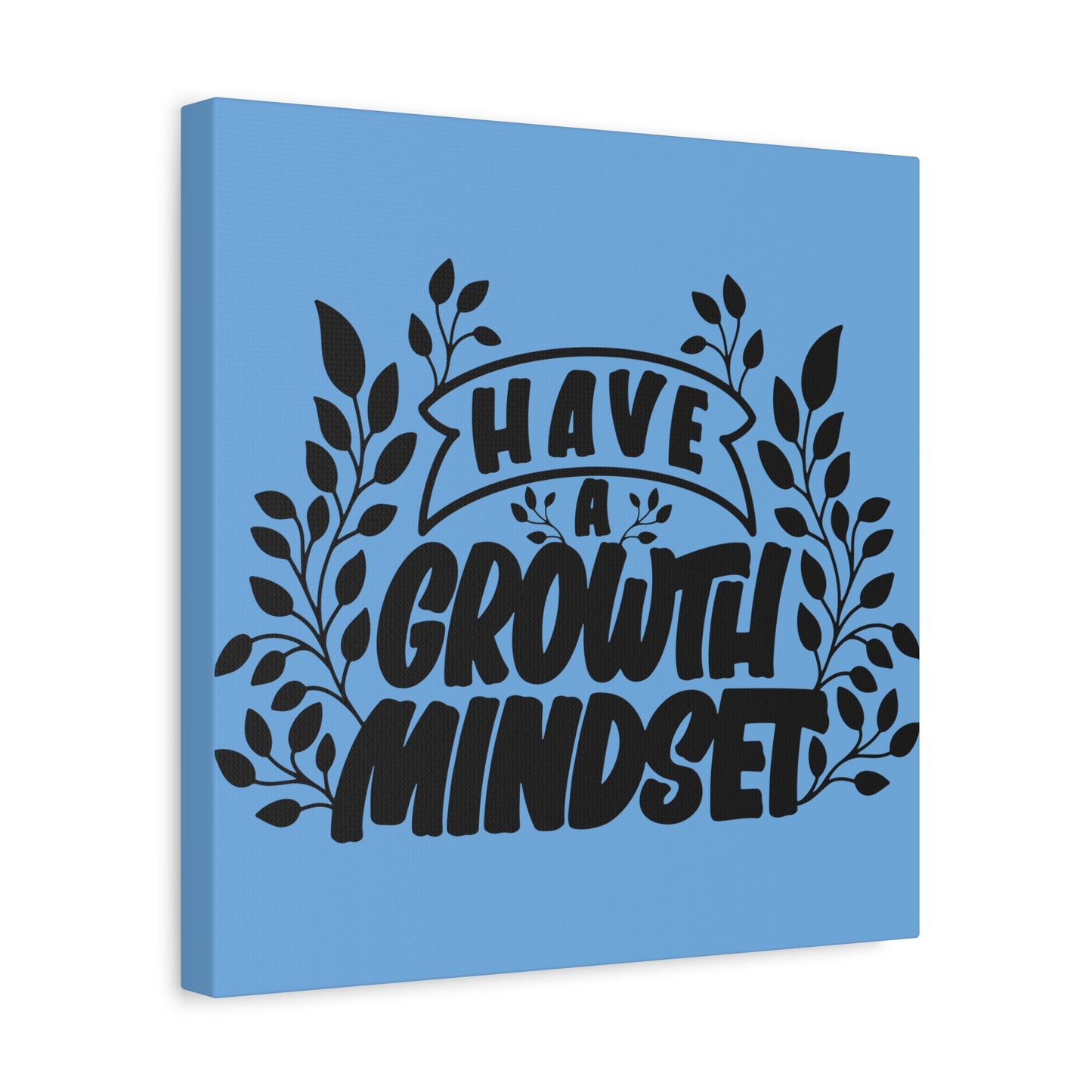 Have A Growth Mind Set Matte Canvas, Stretched, 1.25"