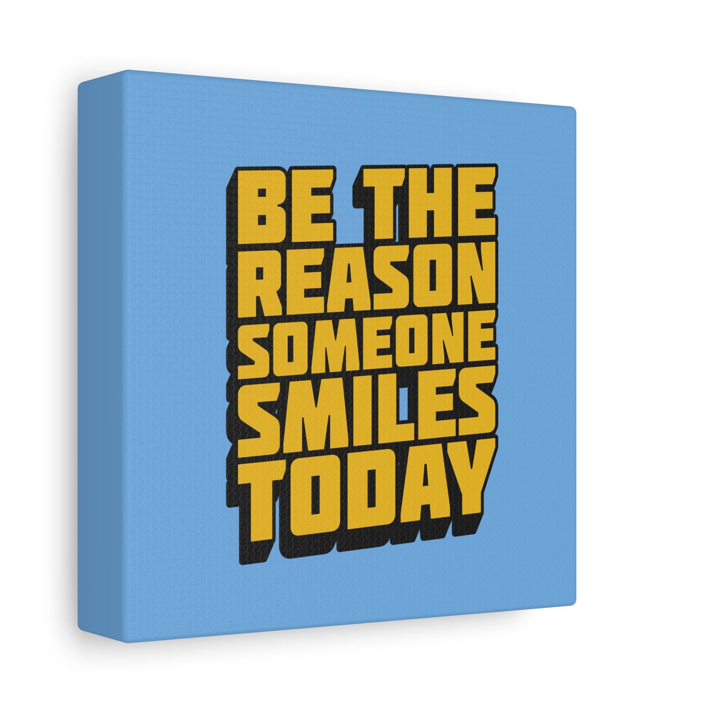 Be The Reason Someone Smiles Today Matte Canvas, Stretched, 1.25"