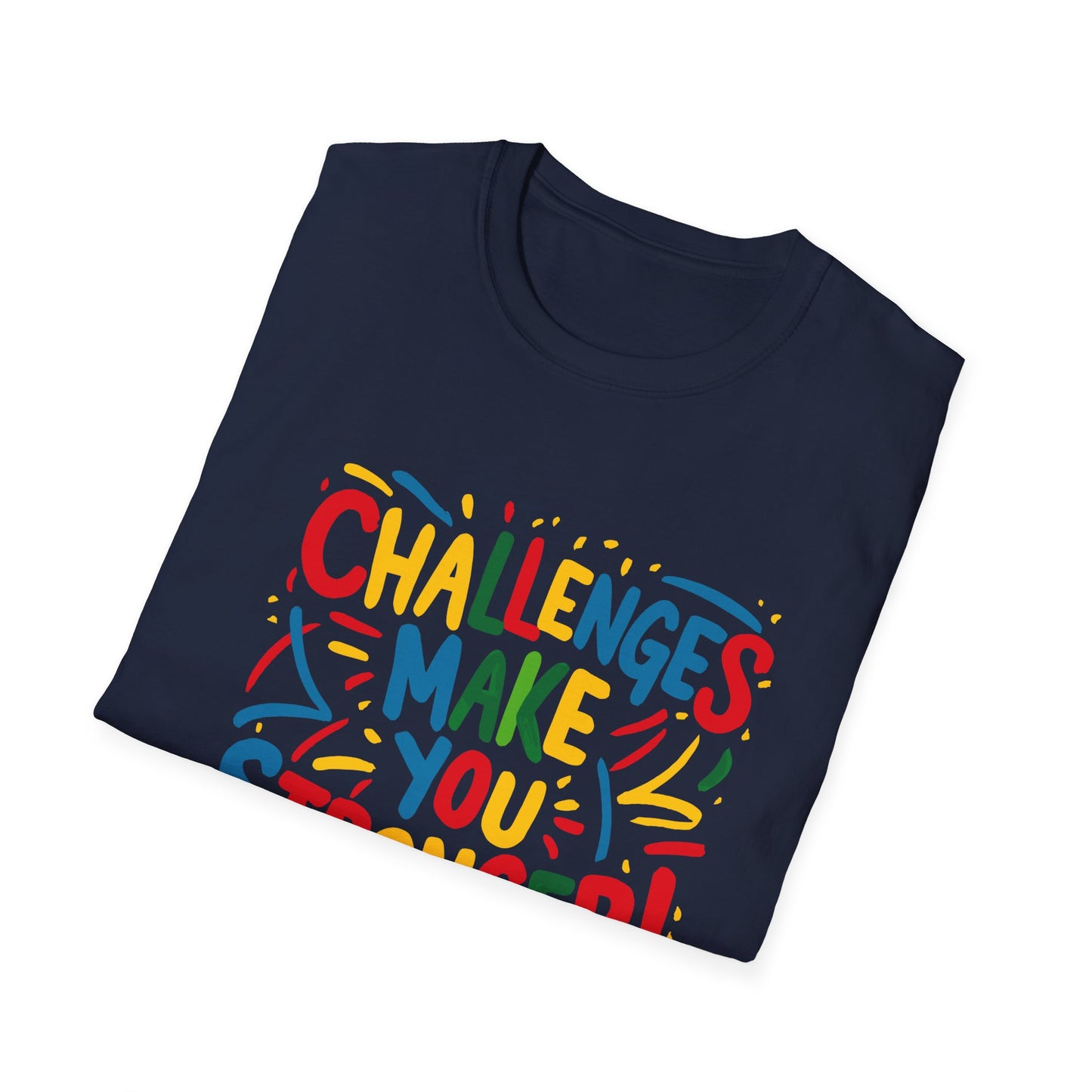Challenges Make You Stronger! Unisex Softstyle T-Shirt