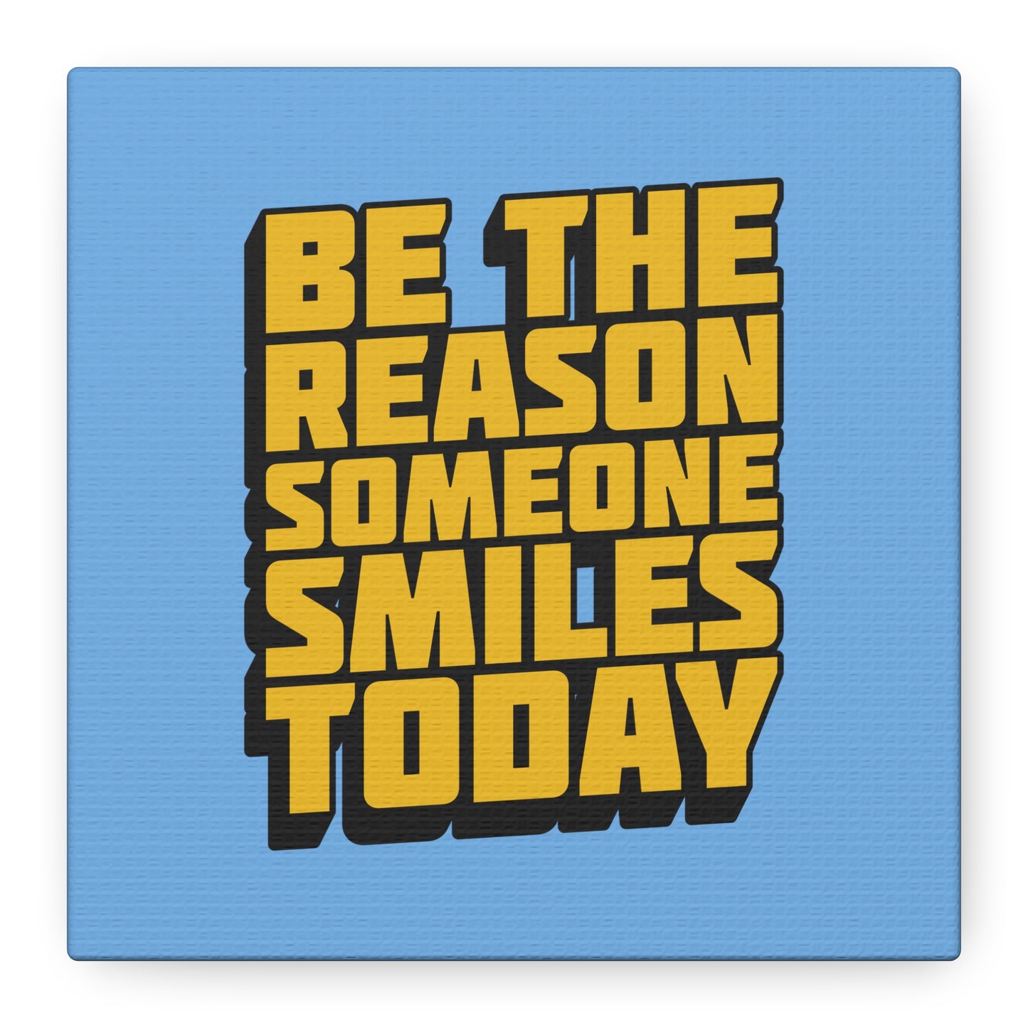 Be The Reason Someone Smiles Today Matte Canvas, Stretched, 1.25"