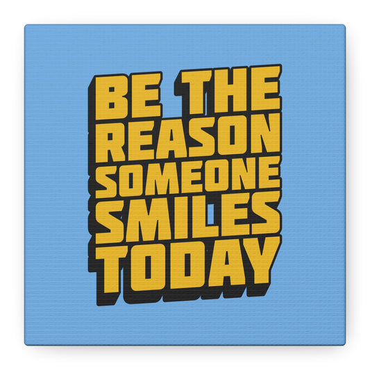 Be The Reason Someone Smiles Today Matte Canvas, Stretched, 1.25"