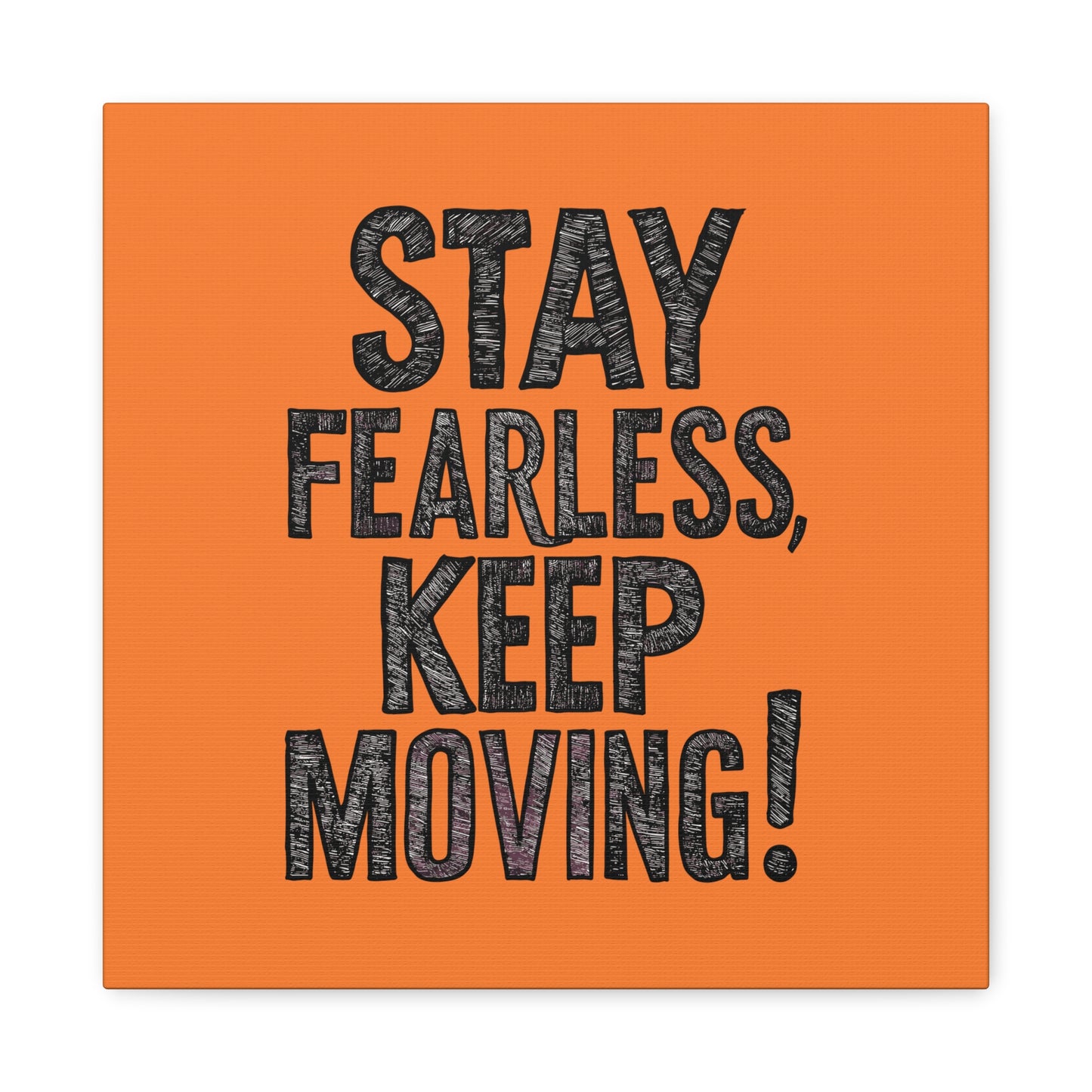 Stay Fearless Keep Moving! Matte Canvas, Stretched, 1.25"