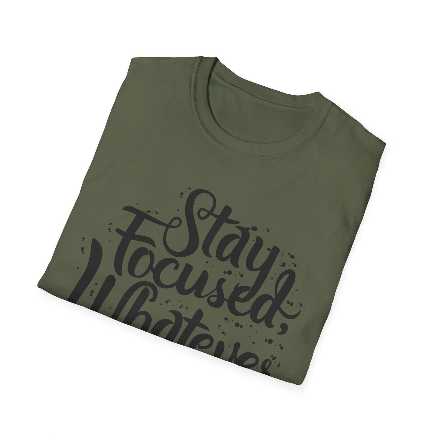 Stay Focuse Whatever You do  Unisex Softstyle T-Shirt