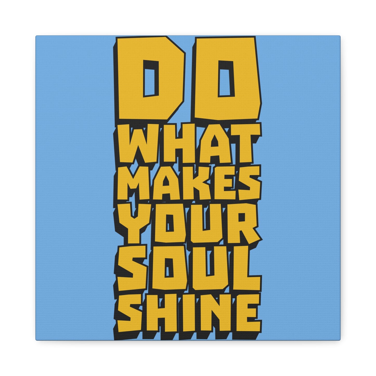 Do What Makes Your Soul Shine Matte Canvas, Stretched, 1.25"